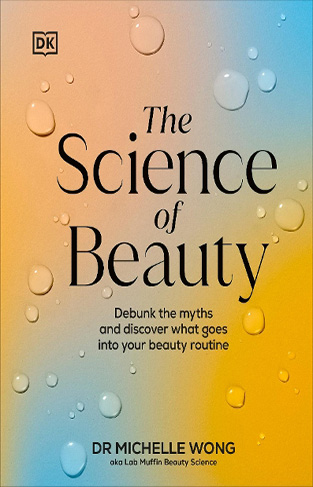 The Science of Beauty - Debunk the Myths and Discover What Goes Into Your Beauty Routine